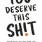 You Deserve This Sh!t: Get Unstuck, Find Your Path, and Become the Best Version of Yourself