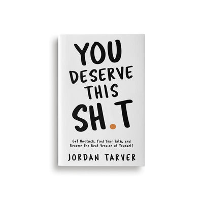 You Deserve This Sh!t: Get Unstuck, Find Your Path, and Become the Best Version of Yourself